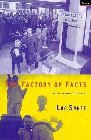 The Factory of Facts by Lucy Sante, Lucy Sante