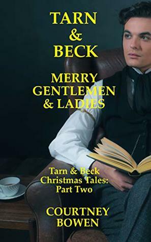 Tarn & Beck: Merry Gentlemen & Ladies (Tarn & Beck: Christmas Tales Book 2) by Courtney Bowen