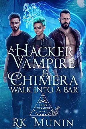 A Hacker, Vampire, and Chimera Walk into a Bar... by RK Munin