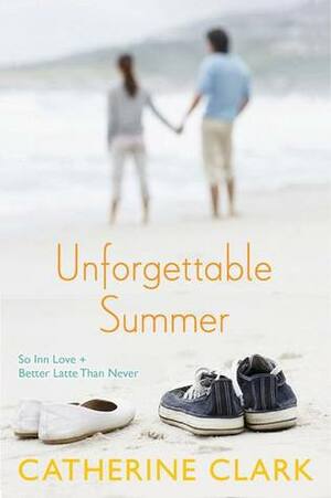 Unforgettable Summer: So Inn Love and Better Latte Than Never by Catherine Clark