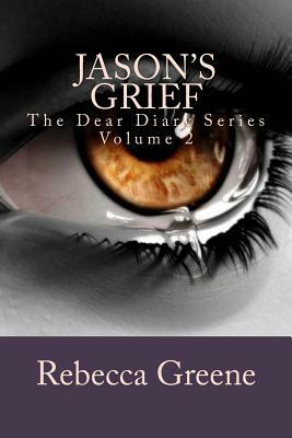 Jason's Grief: The Dear Diary Series by Rebecca Greene