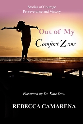 Out of My Comfort Zone: Stories of Courage, Perseverance and Victory by Ashley Doan, Deborah Kos, Kayla Brissi