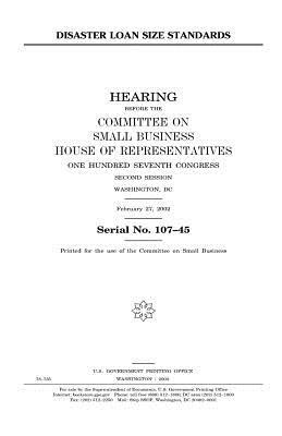 Disaster loan size standards by Committee on Small Business, United States Congress, United States House of Representatives