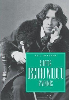 Slaptas Oscaro Wilde'o gyvenimas by Neil McKenna