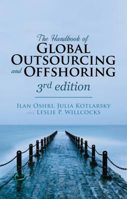 The Handbook of Global Outsourcing and Offshoring 3rd Edition by Ilan Oshri, Leslie P. Willcocks, Julia Kotlarsky