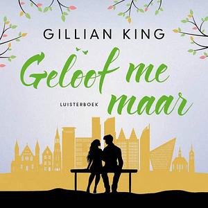 Geloof me maar by Gillian King