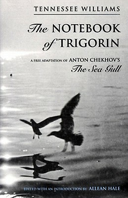 The Notebook of Trigorin by Tennessee Williams