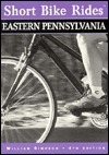 Short Bike Rides in Eastern Pennsylvania, 4th by Bill Simpson, William Simpson