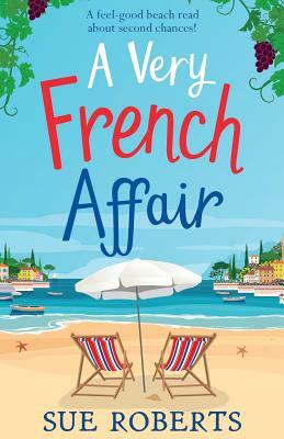 A Very French Affair: A feel-good beach read about second chances! by Sue Roberts