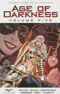 Grimm Fairy Tales: Age of Darkness Volume 5 by Patrick Shand, Troy Brownfield, Mike Wolfer