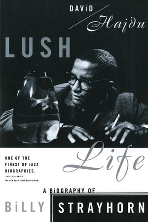 Lush Life: A Biography of Billy Strayhorn by David Hajdu