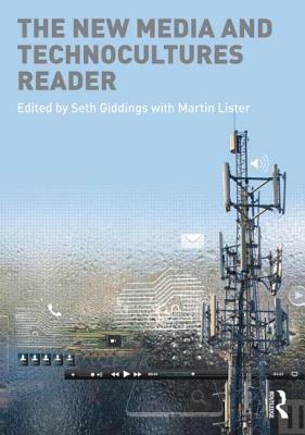 The New Media and Technocultures Reader by Seth Giddings