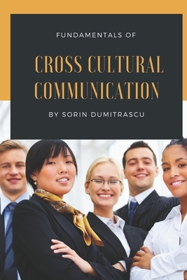 Fundamentals of Cross Cultural Communication by Sorin Dumitrascu