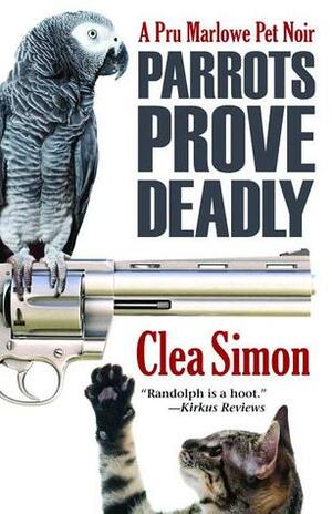 Parrots Prove Deadly by Clea Simon