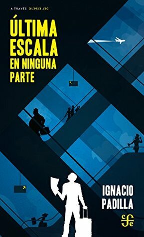 Última escala en ninguna parte by Ignacio Padilla