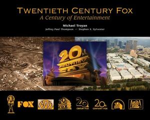 Twentieth Century Fox: A Century of Entertainment by Michael Troyan, Jeffrey Paul Thompson, Stephen X. Sylvester