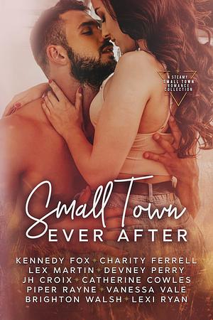 Small Town Ever After by Vanessa Vale, Lexi Ryan, Kennedy Fox, Brighton Walsh, Piper Rayne, Lex Martin, Charity Ferrell, Devney Perry, J.H. Croix, Catherine Cowles