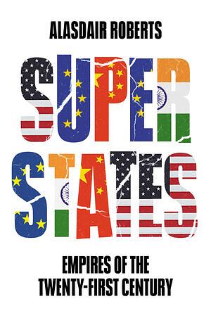 Superstates: Empires of the Twenty-First Century by Alasdair Roberts