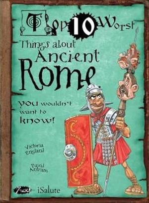 Top 10 Worst Things about Ancient Rome: You Wouldn't Want to Know! by Victoria England