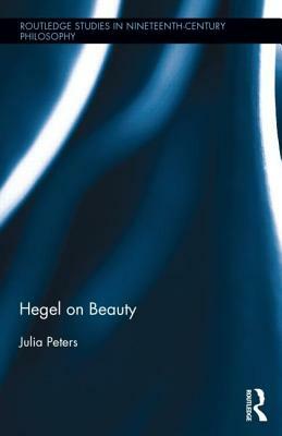 Hegel on Beauty by Julia Peters