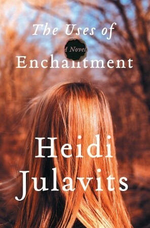 The Uses of Enchantment by Heidi Julavits