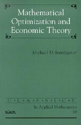 Mathematical Optimization and Economic Theory by Michael D. Intriligator