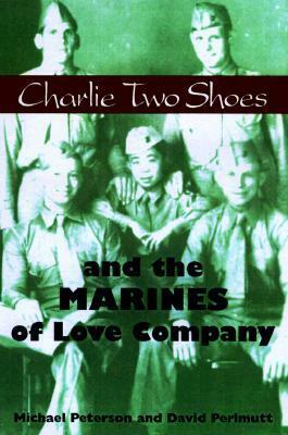 Charlie Two Shoes and the Marines of Love Company by Michael Peterson, David Perlmutt
