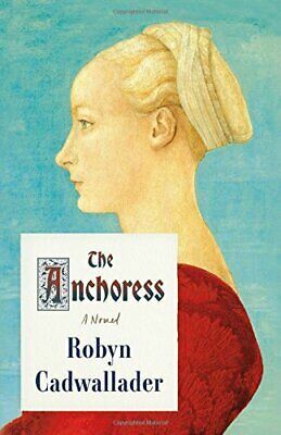 The Anchoress by Robyn Cadwallader