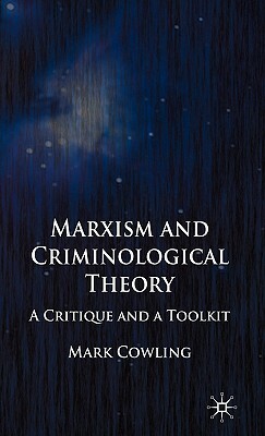 Marxism and Criminological Theory: A Critique and a Toolkit by Mark Cowling