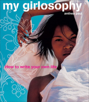 My Girlosophy: How to Write Your Own Life by Anthea Paul