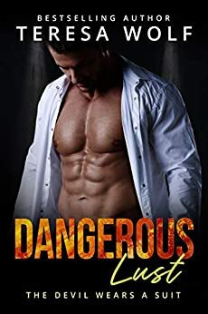 Dangerous Lust: An Alpha Billionaire Romance With a Side of Mystery (The Devil Wears a Suit, #1) by Teresa Wolf