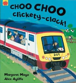 Choo Choo Clickety-Clack! by Margaret Mayo, Alex Ayliffe