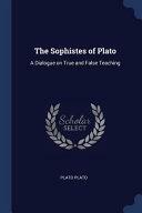 The Sophistes of Plato: A Dialogue on True and False Teaching by Plato