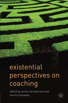 Existential Perspectives on Coaching by Emmy Van Deurzen, Monica Hanaway