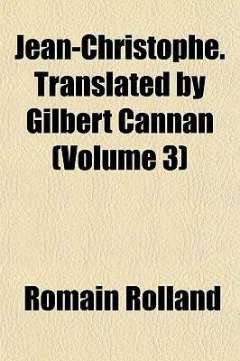 Jean-Christophe. Translated by Gilbert Cannan (Volume 3) by Romain Rolland