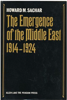 The Emergence Of The Middle East 1914-1924 by Howard M. Sachar