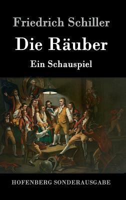 Die Räuber: Ein Schauspiel by Friedrich Schiller
