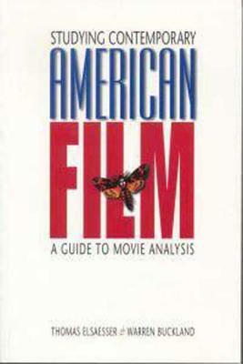Studying Contemporary American Film: A Guide to Movie Analysis by Thomas Elsaesser, Warren Buckland