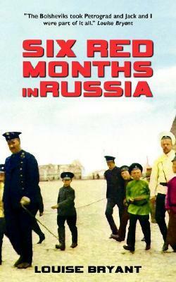Six Red Months in Russia by Louise Bryant, Mary V. Dearborn