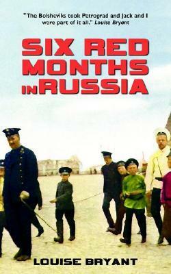 Six Red Months in Russia by Louise Bryant