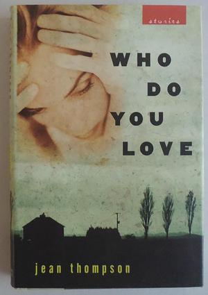 Who Do You Love: Stories by Jean Thompson