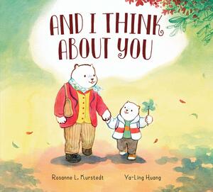 And I Think About You by Rosanne L. Kurstedt