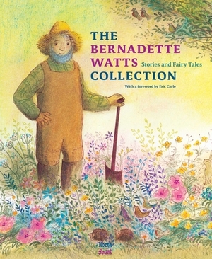 The Bernadette Watts Collection: Stories and Fairy Tales by Bernadette Watts