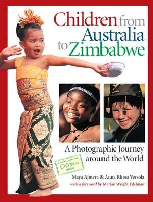 Children from Australia to Zimbabwe: A Photographic Journey Around the World by Anna Rhesa Versola, Maya Ajmera