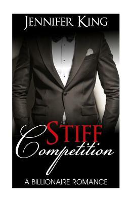 Billionaire Romance: STIFF COMPETITION (Book 3): (Billionaire, Billionaire Bachelors, Billionaire Boys Club Romance, Step brother, BOOK 3) by Jennifer King