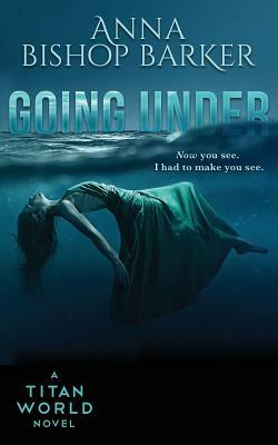 Going Under by Anna Bishop Barker