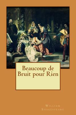 Beaucoup de Bruit pour Rien by William Shakespeare