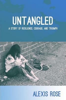 Untangled: A story of resilience, courage, and triumph by Alexis Rose