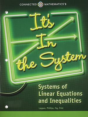 It's in the System: Systems of Linear Equations and Inequalities by Elizabeth Difanis Phillips, James Taylor Fey, Glenda Lappan, Susan N. Friel