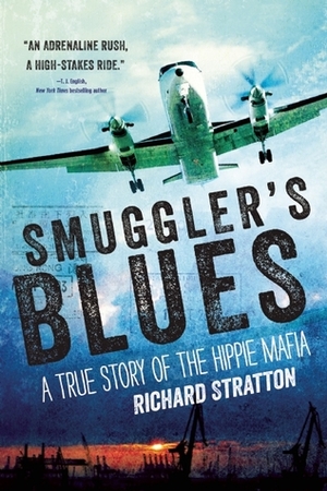 Smuggler's Blues: A True Story of the Hippie Mafia ((Cannabis Americana: Remembrance of the War on Plants, Book 1) by Richard Stratton
